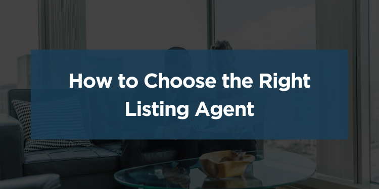 How to Choose the Right Listing Agent: Sell Your Home Faster and for More
